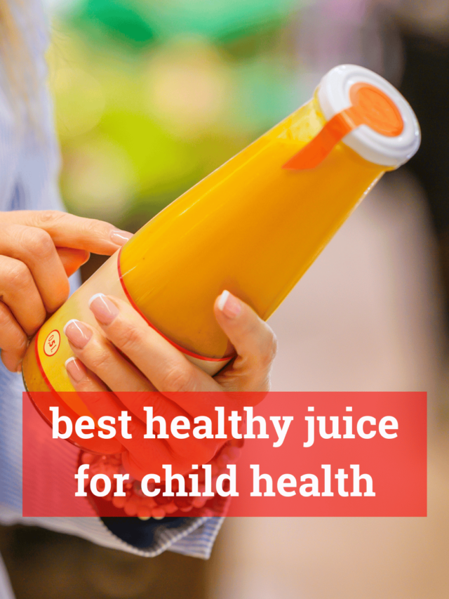 Top Tips for Choosing the Best Juice for Your Child’s Health!